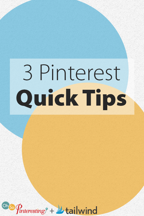 3 Pinterest Quick Tips