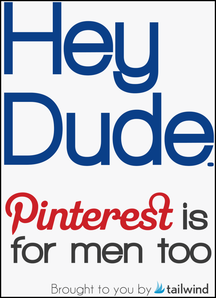Hey dude! You can market to men on Pinterest too! Hey dude! You can market to men on Pinterest too!