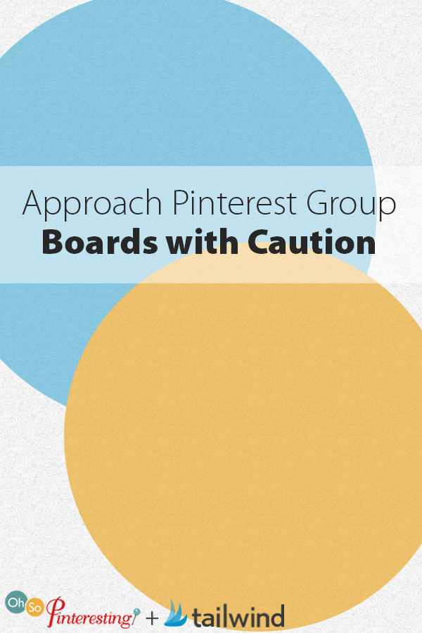 Approach Pinterest Group Boards with Caution