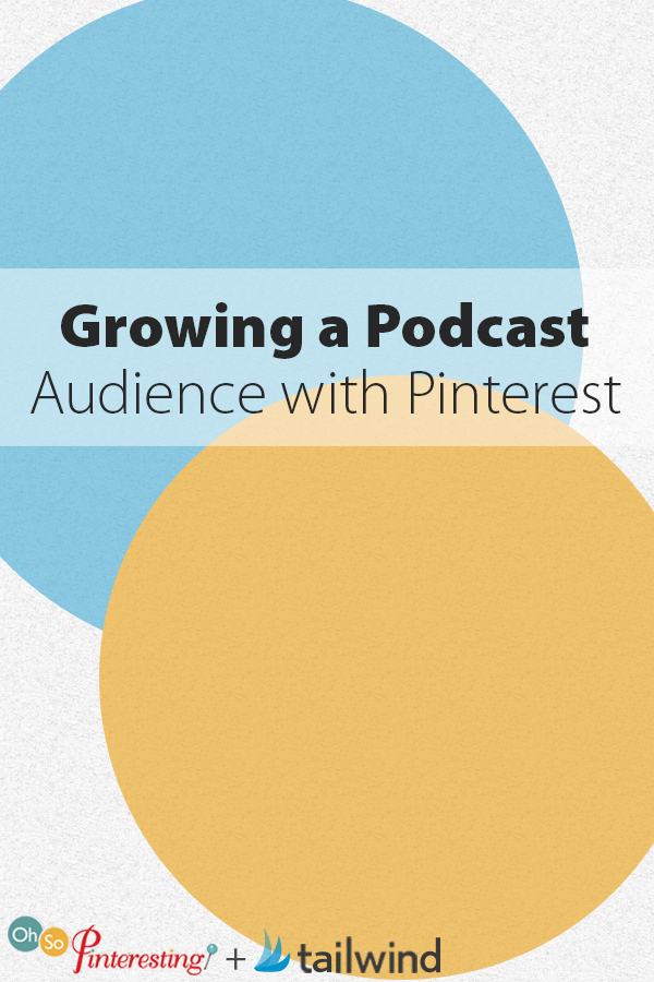 Growing a Podcast Audience with Pinterest