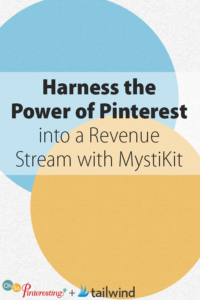 Harness the Power of Pinterest into a Revenue Stream with MystiKit