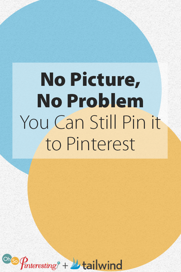 No Picture, No Problem You Can Still Pin it to Pinterest