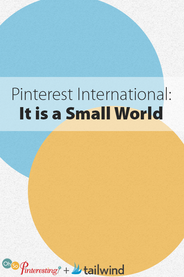 Pinterest International- It is a Small World