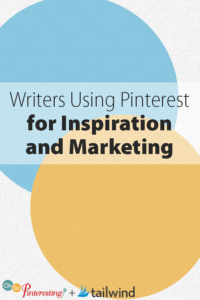 Writers Using Pinterest for Inspiration and Marketing
