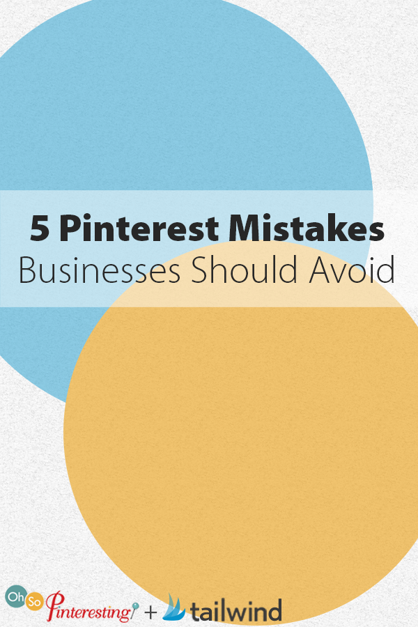 5 Pinterest Mistakes Businesses Should Avoid