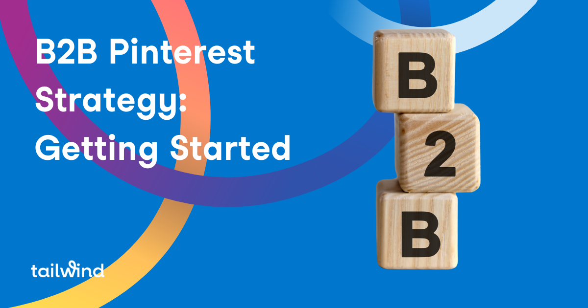 B2B Pinterest Strategy: Getting Started - Tailwind Blog