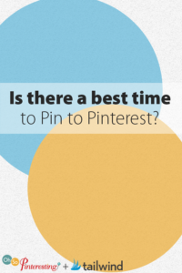 Is there a best time to Pin to Pinterest?