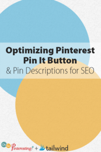Optimizing Pinterest Pin It Button and Pin Descriptions for SEO