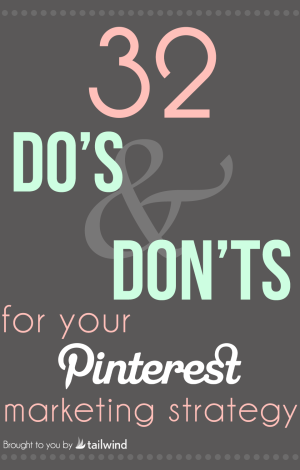 35 Do's & Don'ts for Your Pinterest Marketing Strategy