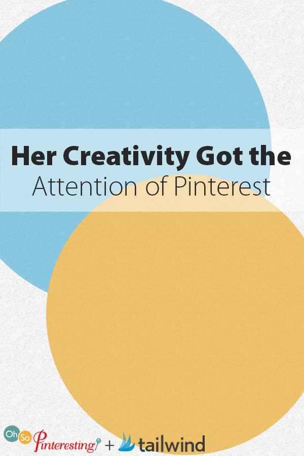 Her Creativity Got the Attention of Pinterest
