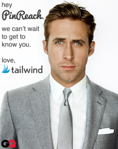 Hey, PinReach. We can't wait to get to know you. Love, Tailwind.