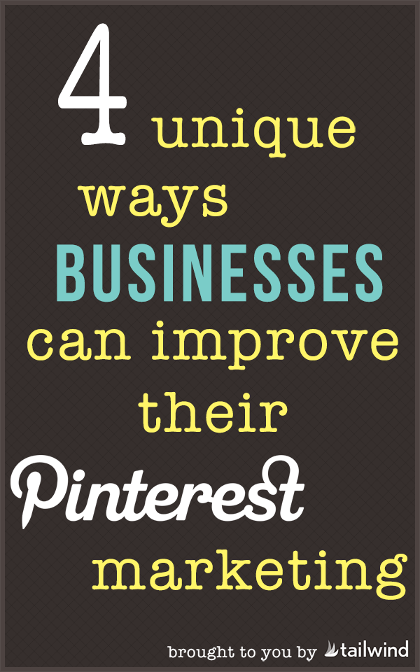 4 Unique Ways Businesses Can Improve Their Pinterest Marketing