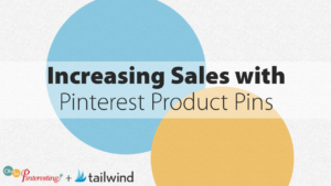 Increasing Sales with Pinterest Product Pins