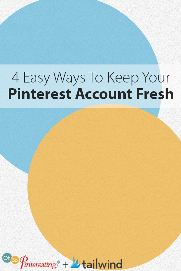 4 Easy Ways To Keep Your Pinterest Account Fresh