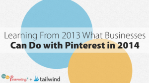 Learning From 2013 What Businesses Can Do with Pinterest in 2014