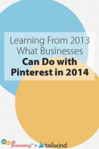 Learning From 2013 What Businesses Can Do with Pinterest in 2014