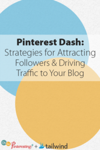 Pinterest Dash- Strategies for Attracting Followers and Driving Traffic to Your Blog