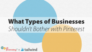 What Types of Businesses Shouldn't Bother with Pinterest