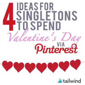 4 Ideas for Singletons to Spend Valentine's Day via Pinterest