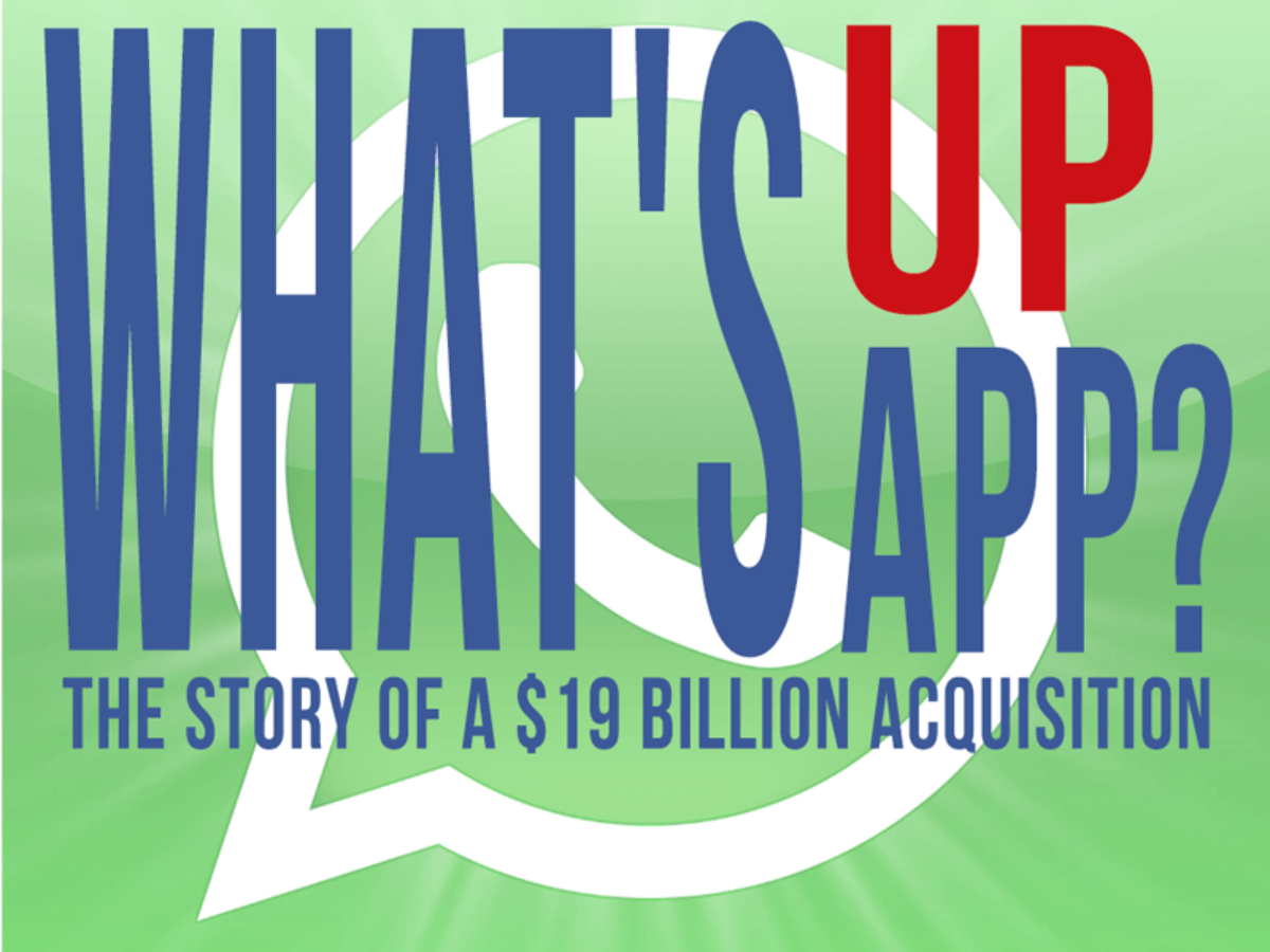 What S Up Whatsapp The Story Of A 19 Billion Acquisition What S Up Whatsapp The Story Of A 19 Billion Acquisition