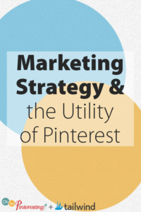 Marketing Strategy and the Utility of Pinterest