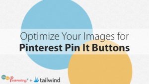 Optimize Your Images for Pinterest Pin It Buttons