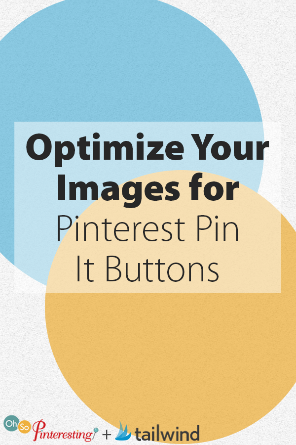 Optimize Your Images for Pinterest Pin It Buttons