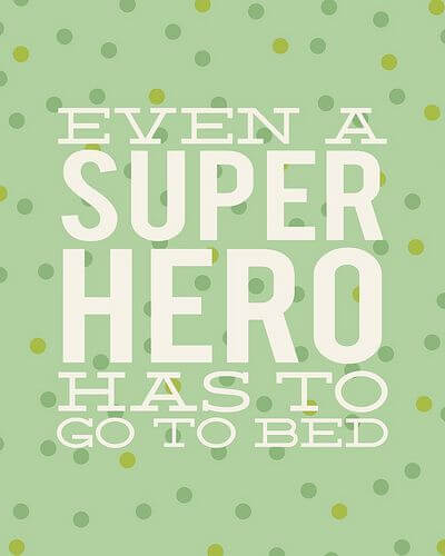 Even a superhero has to go to bed.