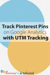 Track Pinterest Pins on Google Analytics with UTM Tracking Codes