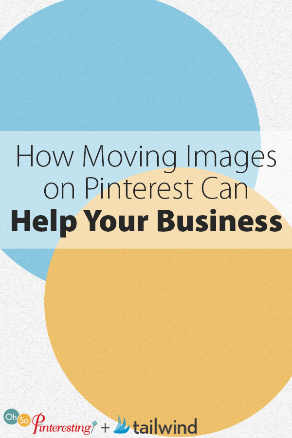 How Moving Images on Pinterest Can Help Your Business