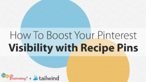 How To Boost Your Pinterest Visibility with Recipe Pins
