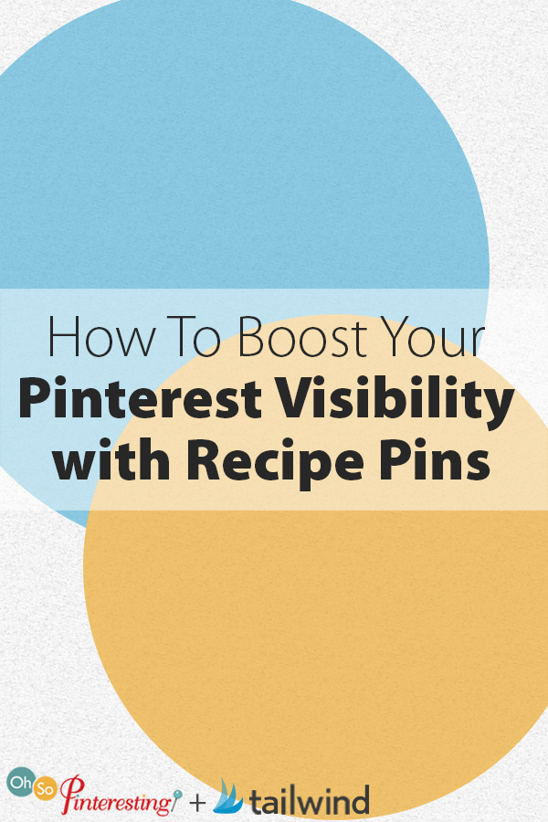How To Boost Your Pinterest Visibility with Recipe Pins