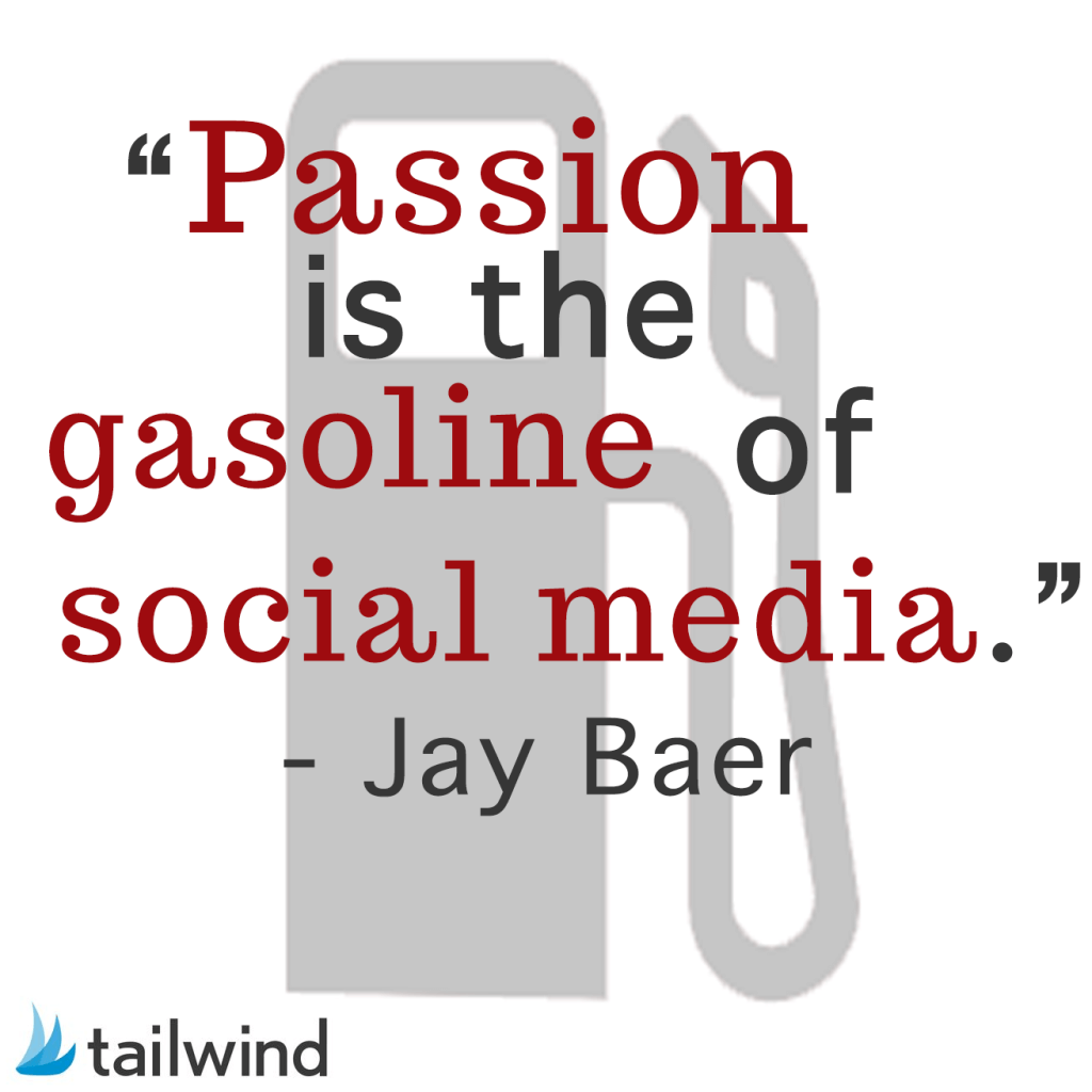 Passion is the gasoline of social media. - Jay Baer