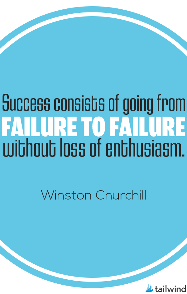 Success consists of going from failure to failure without loss of enthusiasm. --Winston Churchill
