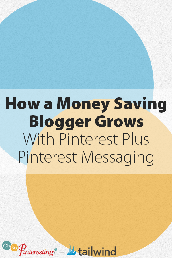 How a Money Saving Blogger Grows With Pinterest Plus Pinterest Messaging OSP 070