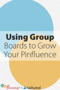 Using Group Pinterest Boards to Grow Your Pinfluence