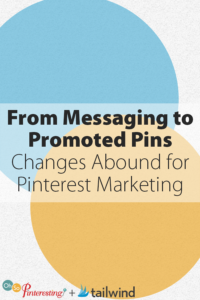 From Messaging to Promoted Pins Changes Abound for Pinterest Marketing OSP 071