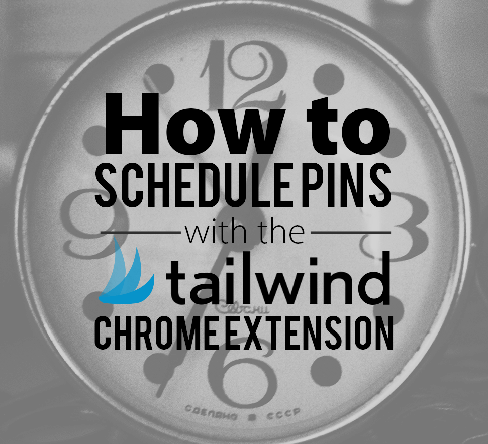 How to Schedule Pins with the Tailwind Chrome Extensions