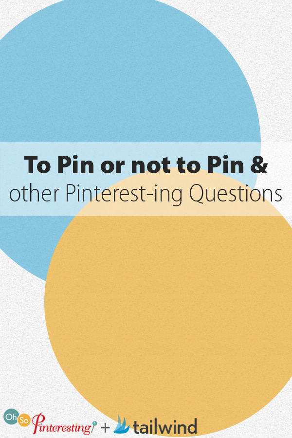 To Pin or not to Pin and other Pinterest-ing Questions