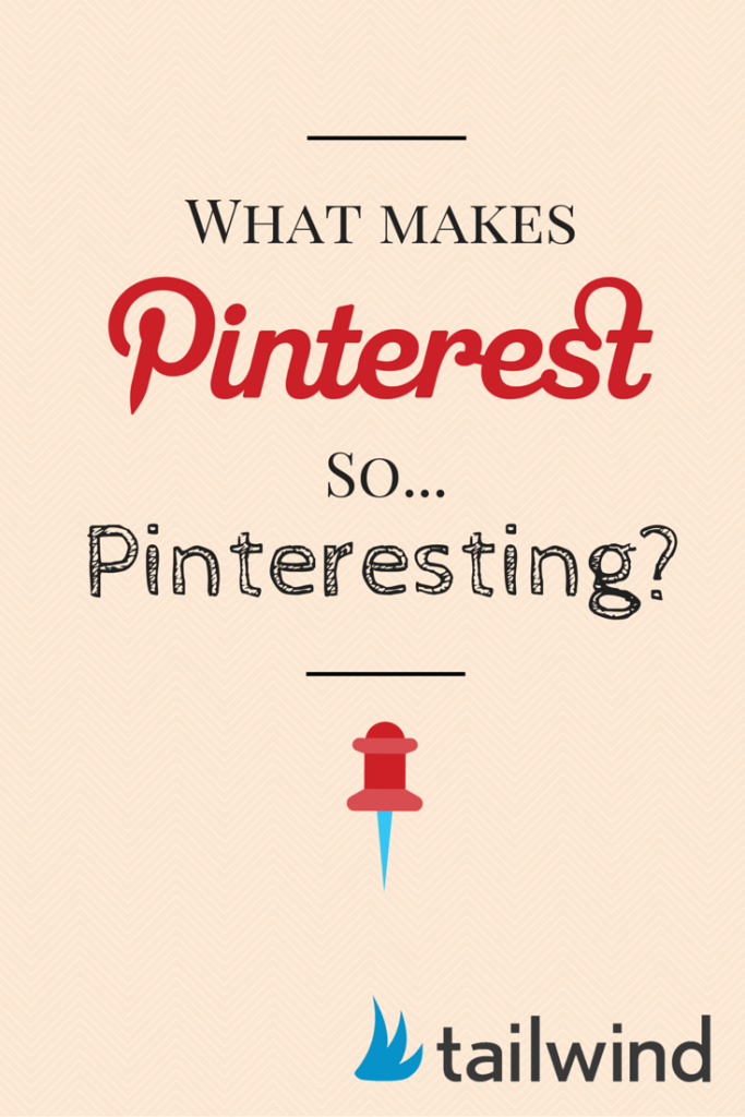 What makes Pinterest so... Pinteresting?