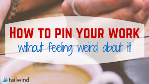 How to pin your work to Pinterest (without feeling weird about it!)