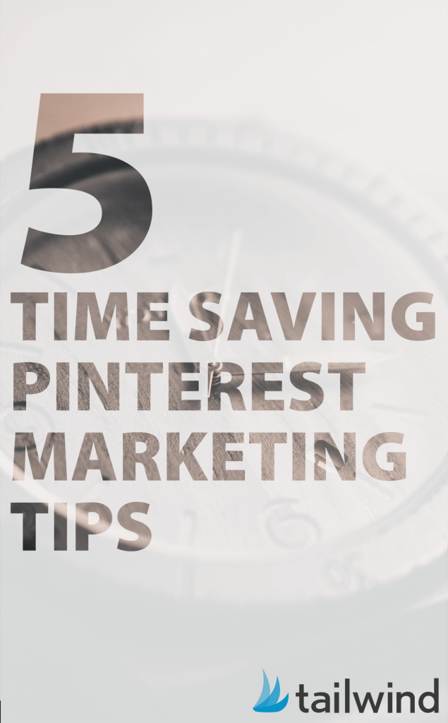 5 Time Saving Pinterest Marketing Tips