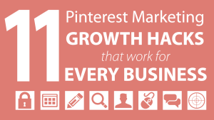 11 Pinterest Marketing Growth Hacks That Work For Every Business