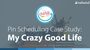 Pinterest Case Study: My Crazy Good Life