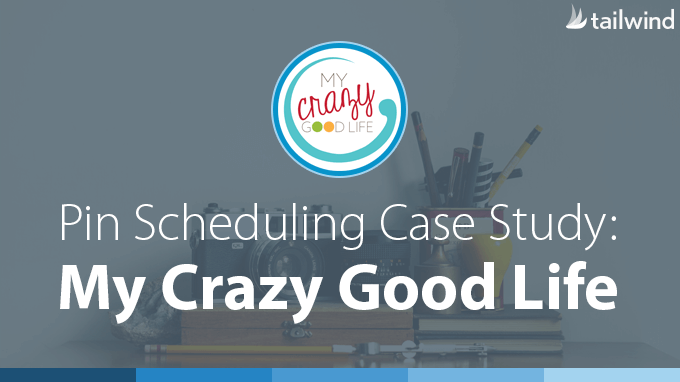 Pinterest Scheduling Case Study: My Crazy Good Life