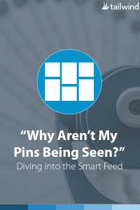 "Why Aren't My Pins Being Seen?" Diving Into The Pinterest Smart Feed