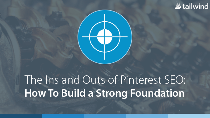 Ins and Outs of Pinterest SEO (or Search Engine Optimization)
