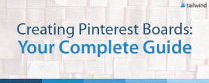 Creating Pinterest Boards: Your Complete Guide