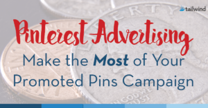 Pinterest Advertising: Make the Most of Your Promoted Pins