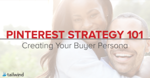 Pinterest Strategy 101: Creating a Buyer Persona